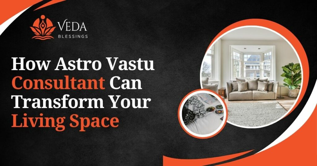 Transform Your Living Space with Astro Vastu Consultant